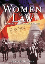 Title: Women and the Law: Leaders, Cases, and Documents / Edition 1, Author: Ashlyn K. Kuersten