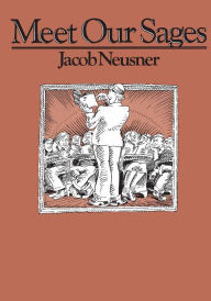 Title: Meet Our Sages, Author: Jacob Neusner