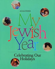 Title: My Jewish Year: Celebrating Our Holidays, Author: Behrman House