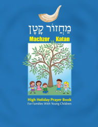 Title: Machzor Katan: High Holiday Prayer Book for Families With Young Children, Author: Behrman House