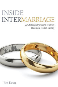 Title: Inside Intermarriage: A Christian Partner's Journey Raising a Jewish Family, Author: Jim Keen