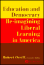 Education and Democracy: Re-imagining Liberal Learning in America