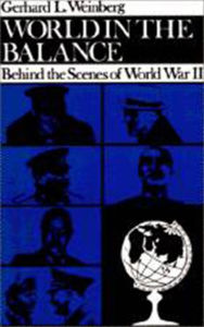 Title: World in the Balance: Behind the Scenes of World War II / Edition 1, Author: Gerhard L. Weinberg