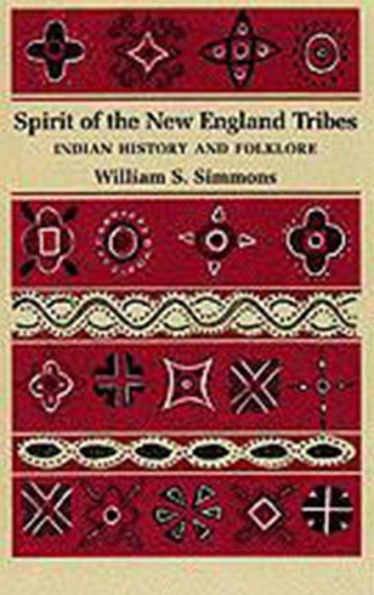 Spirit of the New England Tribes: Indian History and Folklore, 1620-1984 / Edition 1