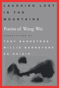 Title: Laughing Lost in the Mountains: Poems of Wang Wei / Edition 1, Author: Wang