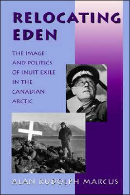 Relocating Eden: The Image and Politics of Inuit Exile in the Canadian Arctic