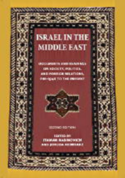 Israel in the Middle East: Documents and Readings on Society, Politics, and Foreign Relations, Pre-1948 to the Present / Edition 2