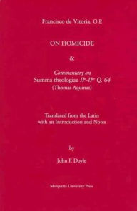 Title: On Homocide and Commentary on Thomas Aquinas Summa Theologiae, Author: Francisco De Vitoria