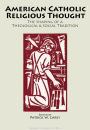 American Catholic Religious Thought: The Shaping of a Theological and Social Tradition / Edition 2