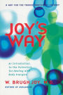 Joy's Way, a Map for the Transformational Journey: An Introduction to the Potentials for Healing with Body Energies