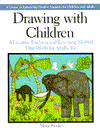 Drawing with Children: A Creative Teaching and Learning Method That Works for Adults, Too