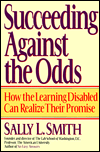 Succeeding Against the Odds : How the Learning Disabled Can Realize Their Promise: Strategies and Insights from the Learning Disabled