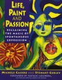 Life, Paint and Passion: Reclaiming the Magic of Spontaneous Expression