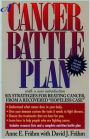 A Cancer Battle Plan: Six Strategies for Beating Cancer, from a Recovered 