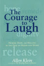 The Courage to Laugh: Humor, Hope, and Healing in the Face of Death and Dying