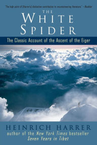 Title: The White Spider: The Classic Account of the Ascent of the Eiger, Author: Heinrich Harrer