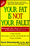 Your Fat Is Not Your Fault: Overcome Your Body's Resistance to Permanent Weight Loss