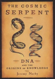Title: The Cosmic Serpent: DNA and the Origins of Knowledge, Author: Jeremy Narby