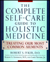 The Complete Self-Care Guide to Holistic Medicine: Treating Our Most Common Ailments