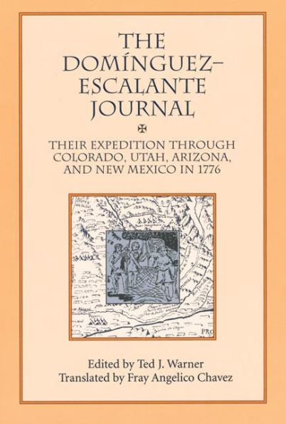 Dominguez Escalante Journal: Their Expedition Through Colorado Utah Az & N Mex 1776