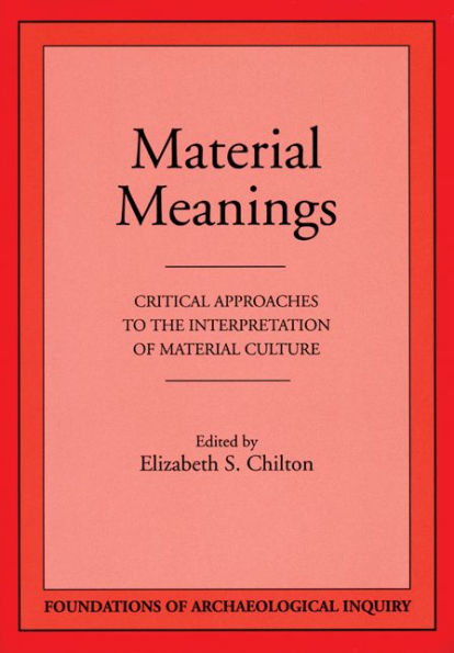 Material Meanings: Critical Approaches to the Interpretation of Material Culture