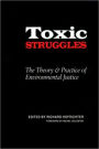 Toxic Struggles: The Theory and Practice of Environmental Justice