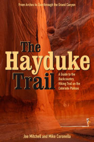 Title: The Hayduke Trail: A Guide to the Backcountry Hiking Trail on the Colorado Plateau, Author: Joe Mitchell