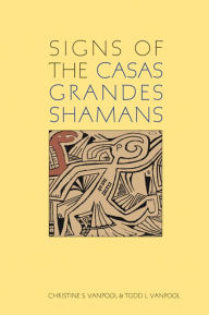 Title: Signs of the Casas Grandes Shamans, Author: Christine S VanPool