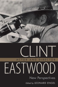 Title: Clint Eastwood, Actor and Director: New Perspectives, Author: Leonard Engel