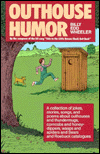 Outhouse Humor: A Collection of Jokes, Stories, Songs, and Poems About Outhouses and Thundermugs, Corncobs and Honey-Dippers, WASPs and Spiders, and Sears and Roebuck Catalogues