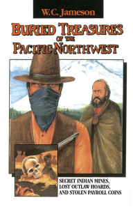 Title: Buried Treasures of the Pacific Northwest, Author: W.C. Jameson