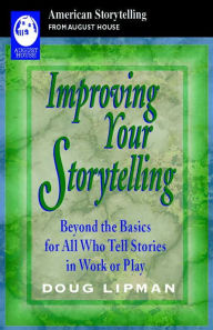 Improving Your Storytelling: Beyond the Basics for all who Tell Stories in Work or Play