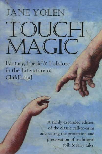 Touch Magic Fantasy Faerie And Folklore In The Literature Of Childhood By Jane Yolen Paperback Barnes Noble