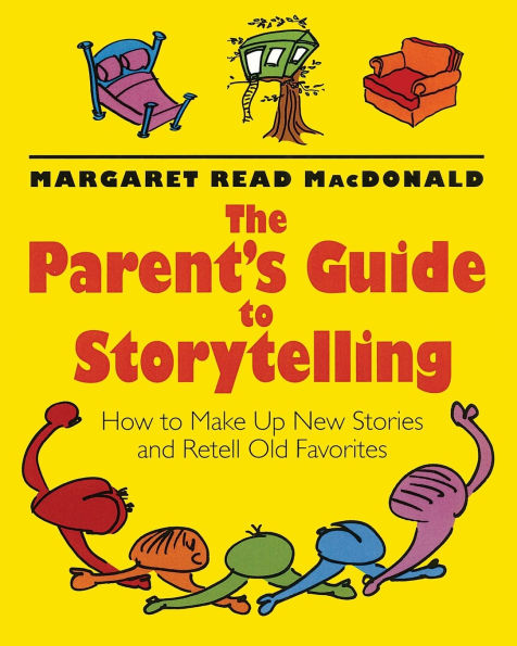Parents' Guide to Storytelling: How to Make Up New Stories and Retell Old Favorites