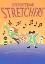 Title: Storytime Stretchers: Tongue Twisters, Choruses, Games, and Charades, Author: Naomi Baltuck