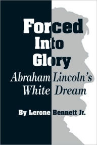 Forced Into Glory: Abraham Lincoln and the White Dream
