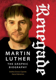Title: Renegade: Martin Luther, The Graphic Biography, Author: Dacia Palmerino