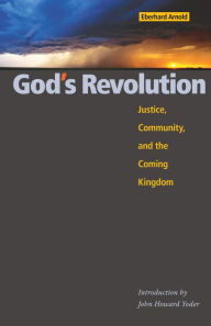 Title: God's Revolution: Justice, Community, and the Coming Kingdom, Author: Eberhard Arnold