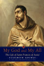 My God and My All: The Life of Saint Francis of Assisi