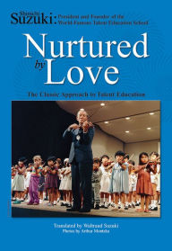 Nurtured by Love: The Classic Approach to Talent Education