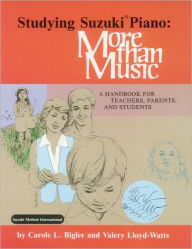 Title: Studying Suzuki Piano -- More Than Music: A Handbook for Teachers, Parents, and Students, Author: Carole Bigler