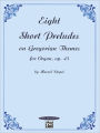 Eight Short Preludes on Gregorian Themes for Organ, Op. 45