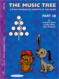 Title: The Music Tree Student's Book: Part 2B -- A Plan for Musical Growth at the Piano, Author: Frances Clark