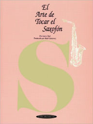 Title: El Arte de Tocar el Saxofón: The Art of Saxophone Playing (Spanish Language Edition), Author: Larry Teal