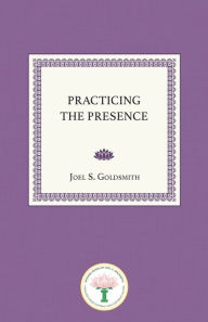 Title: Practicing the Presence, Author: Joel S Goldsmith
