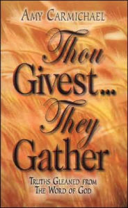 Title: Thou Givest, They Gather, Author: Amy Carmichael