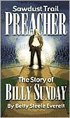 Sawdust Trail Preacher: The Story of Billy Sunday