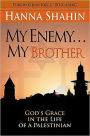 My Enemy ... My Brother: God's Grace in the Life of a Palestinian