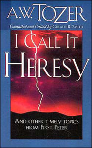 I Call It Heresy!: And Other Timely Topics from First Peter