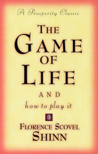 Title: THE GAME OF LIFE AND HOW TO PLAY IT: A Prosperity Classic, Author: Florence Scovel Shinn